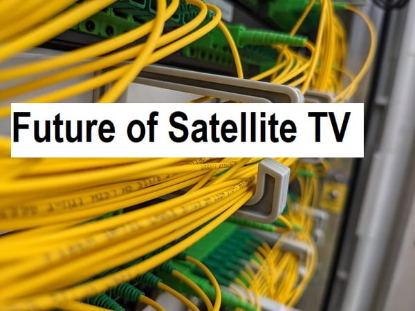 Know future of satellite TV, How much longer will satellite TV be around? What is happening Sat TV? Is it worth having ? know the answers