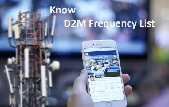 Once Spectrum is allocated to the D2M Mobile Broadcasting service in India, then you can find the latest D2M frequency list, d2m technology